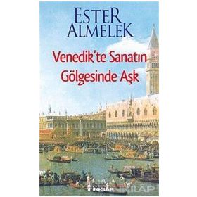 VENEDIKTE SANATIN GÖLGESİNDE AŞK - ESTER ALMELEK