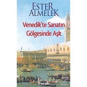 VENEDIKTE SANATIN GÖLGESİNDE AŞK - ESTER ALMELEK