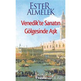 VENEDIKTE SANATIN GÖLGESİNDE AŞK - ESTER ALMELEK