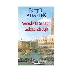 VENEDIKTE SANATIN GÖLGESİNDE AŞK - ESTER ALMELEK