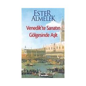 VENEDIKTE SANATIN GÖLGESİNDE AŞK - ESTER ALMELEK
