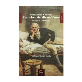 Venezuelalı General Francisco de Miranda’nın Türkiye Günlüğü - Francisco De Mirande