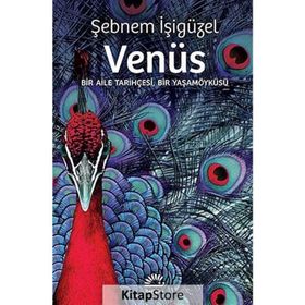 VENÜS BIR AILE TARIHÇESI, BIR YAŞAMÖYKÜSÜ - ŞEBNEM İŞIGÜZEL