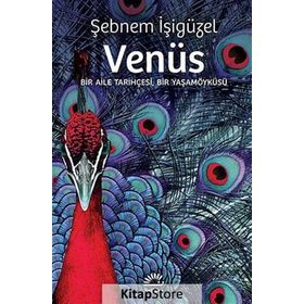 VENÜS BIR AILE TARIHÇESI, BIR YAŞAMÖYKÜSÜ - ŞEBNEM İŞIGÜZEL