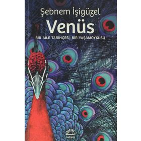 VENÜS BIR AILE TARIHÇESI, BIR YAŞAMÖYKÜSÜ - ŞEBNEM İŞIGÜZEL