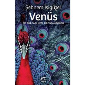 VENÜS BIR AILE TARIHÇESI, BIR YAŞAMÖYKÜSÜ - ŞEBNEM İŞIGÜZEL