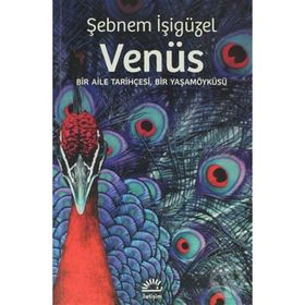 VENÜS BIR AILE TARIHÇESI, BIR YAŞAMÖYKÜSÜ - ŞEBNEM İŞIGÜZEL