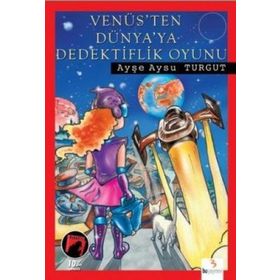 VENÜS'TEN DÜNYA'YA DEDEKTIFLIK OYUNU - AYŞE AYSU TURGUT
