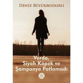 Verda Siyah Köpek ve Şampanya Patlamadı Deniz Büyükbozkırlı