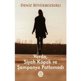 Verda Siyah Köpek ve Şampanya Patlamadı Deniz Büyükbozkırlı