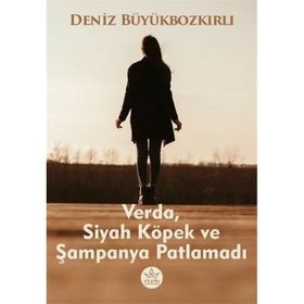 Verda Siyah Köpek ve Şampanya Patlamadı Deniz Büyükbozkırlı