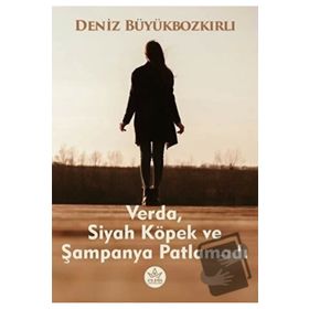 Verda Siyah Köpek ve Şampanya Patlamadı Deniz Büyükbozkırlı