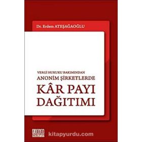 VERGI HUKUKU BAKIMINDAN ANONIM ŞİRKETLERDE KÂR PAYI DAĞITIMI - ERDEM ATEŞAĞAOĞLU