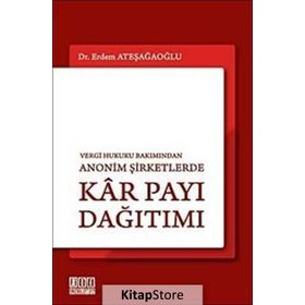 VERGI HUKUKU BAKIMINDAN ANONIM ŞİRKETLERDE KÂR PAYI DAĞITIMI - ERDEM ATEŞAĞAOĞLU