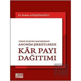 VERGI HUKUKU BAKIMINDAN ANONIM ŞİRKETLERDE KÂR PAYI DAĞITIMI - ERDEM ATEŞAĞAOĞLU