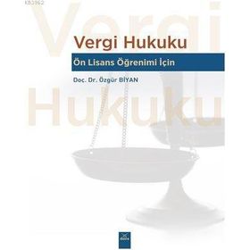 Vergi Hukuku - Lisans Öğrenimi İçin Özgür Biyan