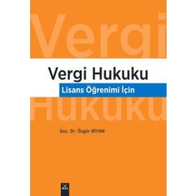 Vergi Hukuku - Lisans Öğrenimi İçin Özgür Biyan