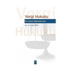 Vergi Hukuku - Lisans Öğrenimi İçin Özgür Biyan