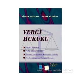 VERGI HUKUKU - ÖZHAN ULUATAM;YAŞAR METHIBAY