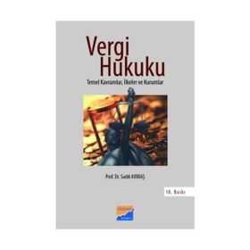 VERGI HUKUKU TEMEL KAVRAMLAR, İLKELER VE KURUMLAR - SADIK KIRBAŞ