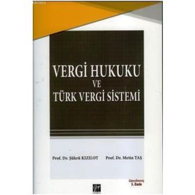 VERGI HUKUKU VE TÜRK VERGI SISTEM - ŞÜKRÜ KIZILOT;METIN TAŞ