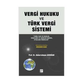 VERGI HUKUKU VE TÜRK VERGI SISTEMI - ABDURRAHMAN AKDOĞAN