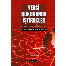 VERGI HUKUKUNDA İŞTİRAKLER AÇIKLAMALI VE UYGULAMALI - AHMET AK