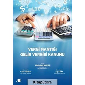 Vergi Mantığı Gelir Vergisi Kanunu - Abdullah Akkuş