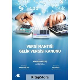 Vergi Mantığı Gelir Vergisi Kanunu - Abdullah Akkuş