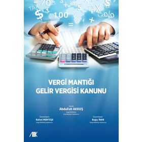 Vergi Mantığı Gelir Vergisi Kanunu - Abdullah Akkuş