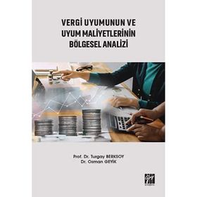 Vergi Uyumunun ve Uyum Maliyetlerinin Bölgesel Analizi - Turgay Berksoy Osman Geyik