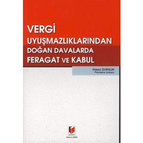 VERGI UYUŞMAZLIKLARINDAN DOĞAN DAVALARDA FERAGAT VE KABUL - HASAN DURSUN