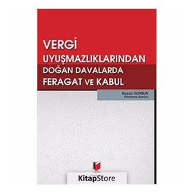 VERGI UYUŞMAZLIKLARINDAN DOĞAN DAVALARDA FERAGAT VE KABUL - HASAN DURSUN