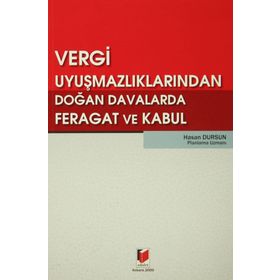 VERGI UYUŞMAZLIKLARINDAN DOĞAN DAVALARDA FERAGAT VE KABUL - HASAN DURSUN