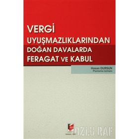VERGI UYUŞMAZLIKLARINDAN DOĞAN DAVALARDA FERAGAT VE KABUL - HASAN DURSUN