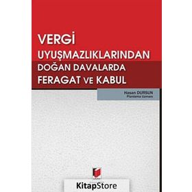 VERGI UYUŞMAZLIKLARINDAN DOĞAN DAVALARDA FERAGAT VE KABUL - HASAN DURSUN