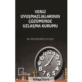 Vergi Uyuşmazlıklarının Çözümünde Uzlaşma Kurumu - Meltem İrteş Gülşen
