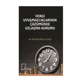 Vergi Uyuşmazlıklarının Çözümünde Uzlaşma Kurumu - Meltem İrteş Gülşen