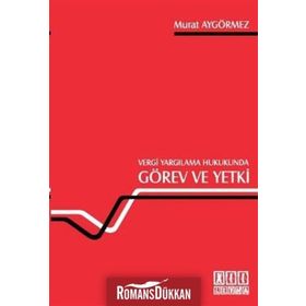 VERGI YARGILAMA HUKUKUNDA GÖREV VE YETKI - MURAT AYGÖRMEZ