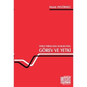VERGI YARGILAMA HUKUKUNDA GÖREV VE YETKI - MURAT AYGÖRMEZ