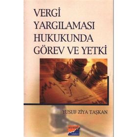 VERGI YARGILAMASI HUKUKUNDA GÖREV VE YETKI - YUSUF ZIYA TAŞKAN