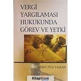 VERGI YARGILAMASI HUKUKUNDA GÖREV VE YETKI - YUSUF ZIYA TAŞKAN