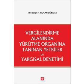 Vergilendirme Alanında Yürütme Organına Tanınan Yetkiler ve Yargısal Denetimi Ekin Yayınevi