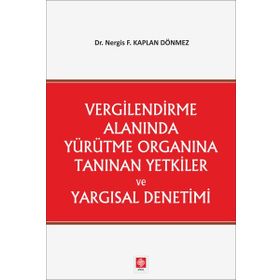 Vergilendirme Alanında Yürütme Organına Tanınan Yetkiler ve Yargısal Denetimi Ekin Yayınevi