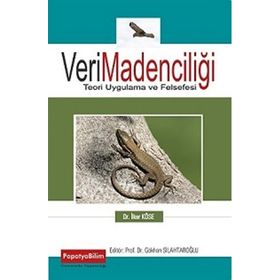 Veri Madenciliği Teori Uygulama Ve Felsefesi - İlker Köse
