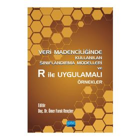 Veri Madenciliğinde Kullanılan Sınıflandırma Modelleri ve R ile Uygulamalı Örnekler Nobel Akademik Yayıncılık