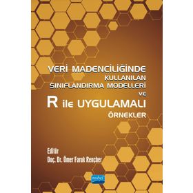 Veri Madenciliğinde Kullanılan Sınıflandırma Modelleri ve R ile Uygulamalı Örnekler Nobel Akademik Yayıncılık