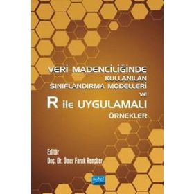 Veri Madenciliğinde Kullanılan Sınıflandırma Modelleri ve R ile Uygulamalı Örnekler Nobel Akademik Yayıncılık