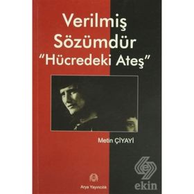 VERİLMİŞ SÖZÜMDÜR HÜCREDEKİ ATEŞ - METIN ÇİYAYİ