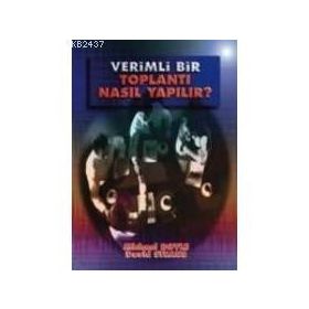 VERIMLI BIR TOPLANTI NASIL YAPILIR ? - M. DOYLE, D. STRAUS